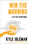 Win the Morning (A 42-Day Devotional) by Kyle Idleman, 9780310372554