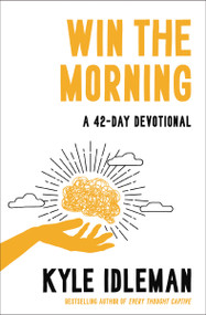 Win the Morning (A 42-Day Devotional) by Kyle Idleman, 9780310372554