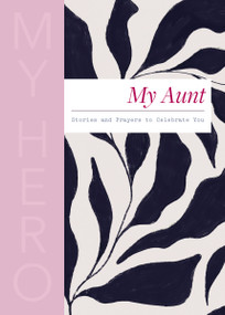 My Aunt, My Hero (Stories and Prayers to Celebrate You (The Perfect Christian Gift for Your Aunt)) by Thomas Nelson, 9780310469414