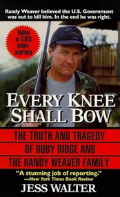Every Knee Shall Bow (The Truth and Tragedy of the Randy Weaver Family) by Jess Walter, 9780061011313