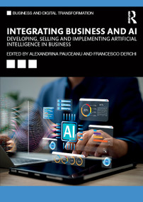 Integrating Business and AI (Developing, Selling and Implementing Artificial Intelligence in Business) by Alexandrina Pauceanu, Francesco Derchi, 9781041053477