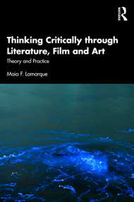 Thinking Critically through Literature, Film and Art (Theory and Practice) by Maia F. Lamarque, 9781032637358