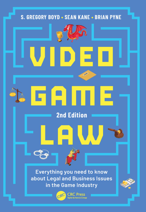 Video Game Law (Everything you need to know about Legal and Business Issues in the Game Industry) by S. Gregory Boyd, Brian Pyne, Sean F. Kane, 9781032911199