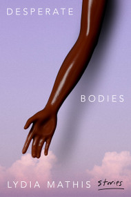 Desperate Bodies by Lydia Mathis, 9780802166708