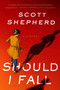 Should I Fall by Scott Shepherd, 9781613163122