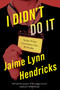I Didn't Do It by Jaime Lynn Hendricks, 9781613164112