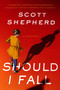 Should I Fall by Scott Shepherd, 9781613164242