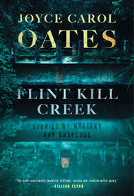 Flint Kill Creek (Stories of Mystery and Suspense) by Joyce Carol Oates, 9781613167168