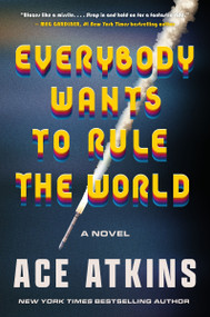 Everybody Wants to Rule the World (A Novel) by Ace Atkins, 9780063293458