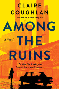 Among the Ruins (A Novel) by Claire Coughlan, 9780063344624