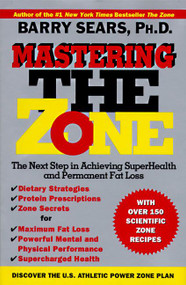 Mastering the Zone (The Next Step in Achieving SuperHealth and Permanent Fat Loss) by Barry Sears, 9780060391904