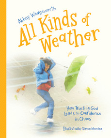 All Kinds of Weather (How Trusting God Leads to Confidence in Chaos) by Abbey Wedgeworth, Simon Tidwell, 9798384529767