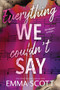 Everything We Couldn't Say by Emma Scott, 9781464272813