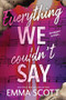 Everything We Couldn't Say by Emma Scott, 9781464272813