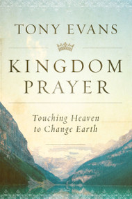 Kingdom Prayer (Touching Heaven to Change Earth) by Tony Evans, 9780802440617