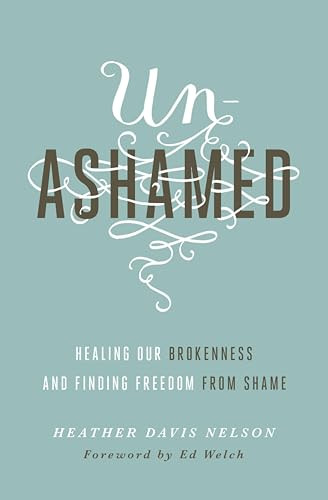 Unashamed (Healing Our Brokenness and Finding Freedom from Shame) by Heather Davis Nelson, Edward T. Welch, 9781433550706