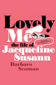 Lovely Me (The Life of Jacqueline Susann) by Barbara Seaman, Maris Kreizman, 9781644215852