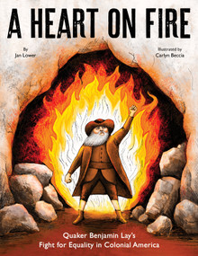 A Heart on Fire (Quaker Benjamin Lay's Fight for Equality in Colonial America) by Jan Lower, Carlyn Beccia, 9781662680977