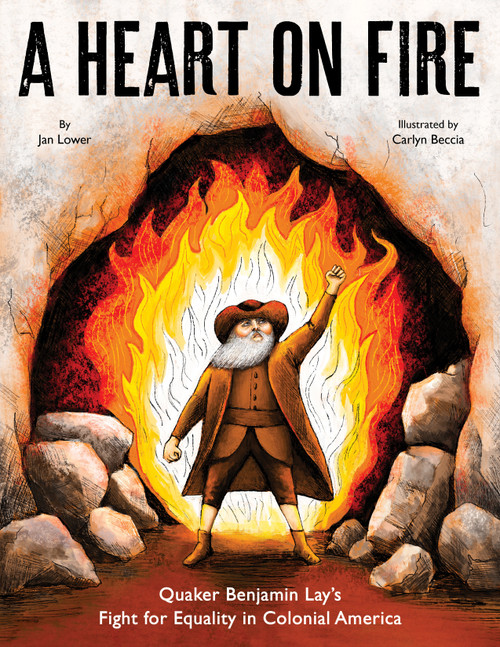 A Heart on Fire (Quaker Benjamin Lay's Fight for Equality in Colonial America) by Jan Lower, Carlyn Beccia, 9781662680977