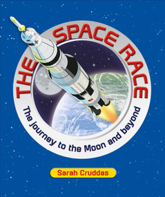 The Space Race (The Journey to the Moon and Beyond) by Sarah Cruddas, 9780744098419