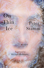 On Thin Ice (Stories) by Peter Stamm, Michael Hofmann, 9781635426168