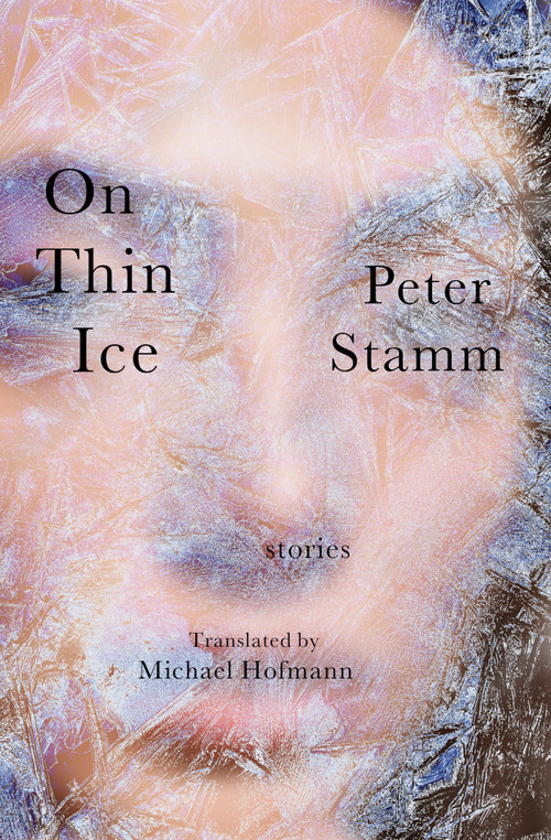 On Thin Ice (Stories) by Peter Stamm, Michael Hofmann, 9781635426168