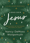 Consider Jesus (Meditations on the Person and Work of Christ - A 31-Day Advent Devotional) by Nancy DeMoss Wolgemuth, 9780802428219