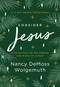 Consider Jesus (Meditations on the Person and Work of Christ - A 31-Day Advent Devotional) by Nancy DeMoss Wolgemuth, 9780802428219