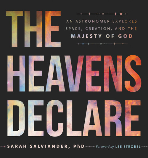 The Heavens Declare (An Astronomer Explores Space, Creation, and the Majesty of God) by Sarah Salviander, 9780802437334