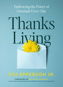 Thanks-Living (Embracing the Power of Gratitude Every Day) by Stu Epperson, Gary Chapman, 9780802438898