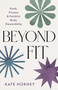Beyond Fit (Faith, Fitness, and Faithful Body Stewardship) by Kate Horney, 9780802440099