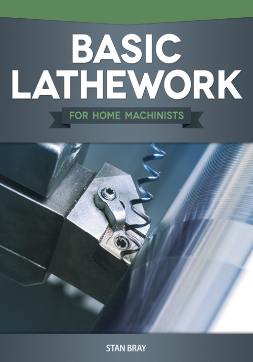 Basic Lathework for Home Machinists by Stan Bray, 9781565236967