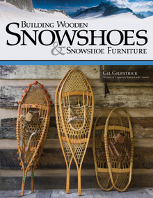 Building Wooden Snowshoes & Snowshoe Furniture (Winner of "Legendary Maine Guide" Award) by Gil Gilpatrick, 9781565234857