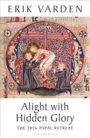 Alight with Hidden Glory by Erik Varden, 9781399434911