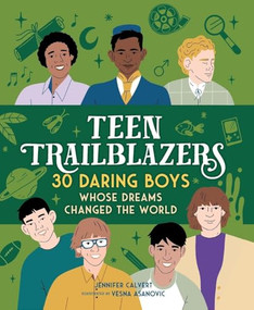 Teen Trailblazers: 30 Daring Boys Whose Dreams Changed the World by Jennifer Calvert, Vesna Asanovic, 9781250473646