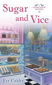 Sugar and Vice (A Cookie House Mystery) by Eve Calder, 9781250472649