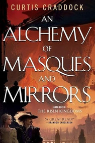 An Alchemy of Masques and Mirrors (Book One in the Risen Kingdoms) by Curtis Craddock, 9781250447623