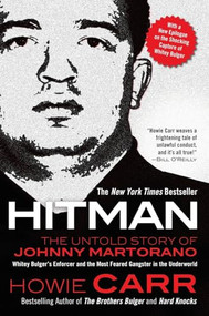 Hitman (The Untold Story of Johnny Martorano: Whitey Bulger's Enforcer and the Most Feared Gangster in the Underworld) by Howie Carr, 9781250445698