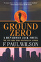 Ground Zero (A Repairman Jack Novel) by F. Paul Wilson, 9781250447630
