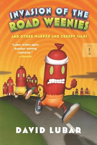 Invasion of the Road Weenies (and Other Warped and Creepy Tales) by David Lubar, 9781250461971