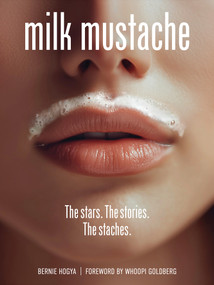 Milk Mustache (The stars. The stories. The staches.) by Bernie Hogya, Whoopi Goldberg, 9780764372155