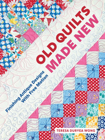Old Quilts Made New (Finishing Antique Designs with Free Motion) by Teresa Duryea Wong, 9780764372452