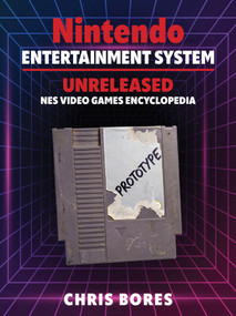 The Nintendo Entertainment System (Unreleased NES Video Games Encyclopedia) by Chris Bores, 9780764372223