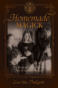 Homemade Magick (The Musings & Mischief of a Do-It-Yourself Magus) by Lon Milo DuQuette, 9780764372087
