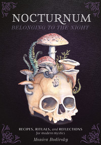 Nocturnum Belonging to the Night (Recipes, Rituals, and Reflections for Modern Mystics) by Monica Bodirsky, 9780764372063