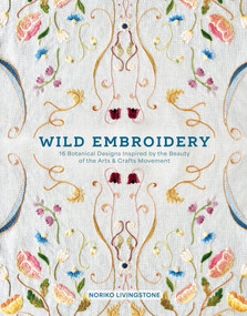 Wild Embroidery (16 Botanical Designs Inspired by the Beauty of the Arts and Crafts Movement) by Noriko Livingstone, 9780764372421