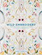 Wild Embroidery (16 Botanical Designs Inspired by the Beauty of the Arts and Crafts Movement) by Noriko Livingstone, 9780764372421