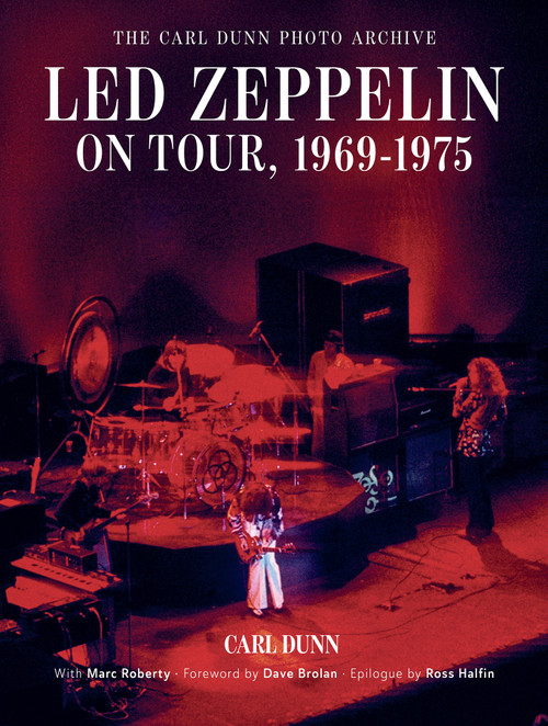Led Zeppelin on Tour, 1969-1975 (The Carl Dunn Photo Archive) by Carl Dunn, Marc Roberty, Dave Brolan, Ross Halfin, 9780764372247