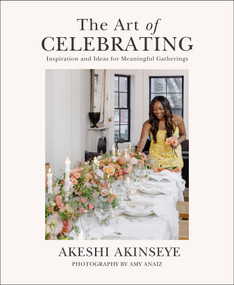 The Art of Celebrating (Inspiration and Ideas for Meaningful Gatherings) by Akeshi Akinseye, 9798886453713