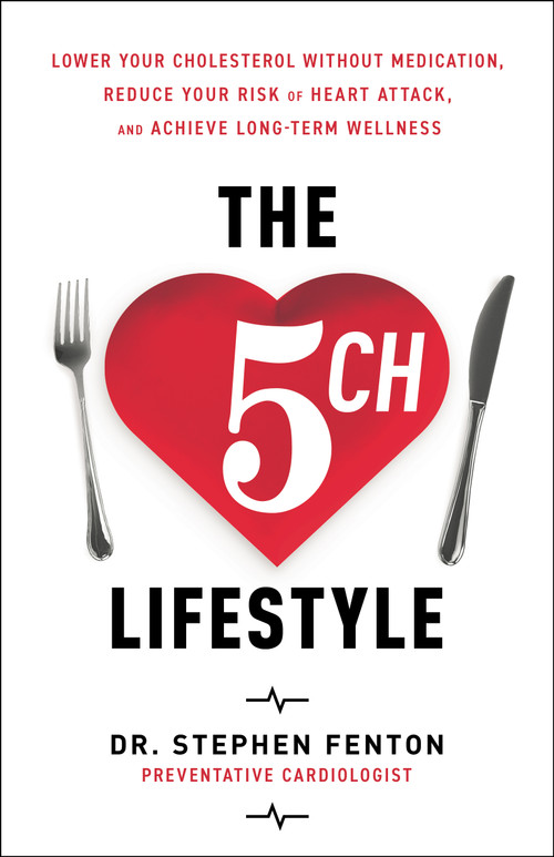 The 5 CH Lifestyle (Lower Your Cholesterol Without Medication, Reduce Your Risk of Heart Attack and Achieve Long-term Wellness) by Stephen Fenton, 9798886454079